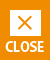 CLOSE